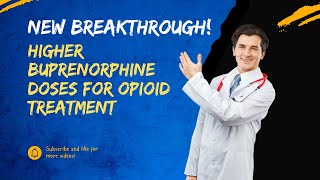 New Breakthrough Higher Buprenorphine Doses for Opioid Treatment [upl. by Honey]