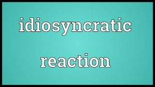 Idiosyncratic reaction Meaning [upl. by Ahsinut839]