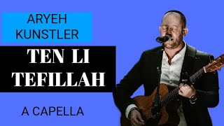 TEN LI TEFILLAH  ARYEH KUNSTLER ACAPELLA EDITION [upl. by Nehpets]