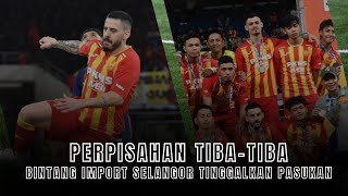 Bintang Import Selangor TibaTiba Tinggalkan Pasukan [upl. by Say]