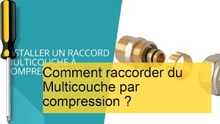 Guide Pratique  Raccorder du Multicouche par Compression Facilement [upl. by Marthe]