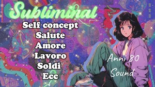 SUBLIMINAL COMPLETO SELF CONCEPT SOLDI LAVORO SALUTE AMORE  Sound anni 80 🪩 [upl. by Ahsenar]