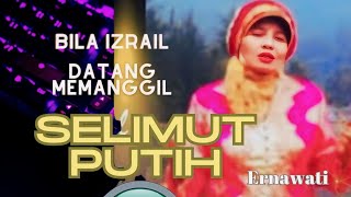 Selimut Putih  Bila Izrail datang memanggil  lagu islami  Ernawati [upl. by Dietsche]