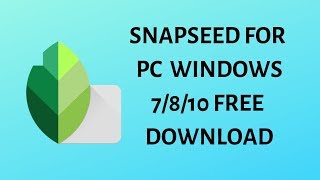 Download Snapseed For PC Windows 7810 Free Download [upl. by Pavla]