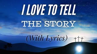 I Love to Tell The Story with lyrics  BEAUTIFUL Hymn [upl. by Eerok]