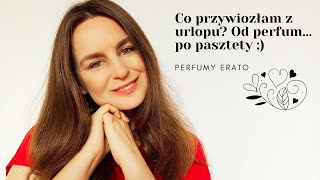 Co przywiozłam z urlopu Od perfum po pasztety   Perfumy Erato [upl. by Anaitak]