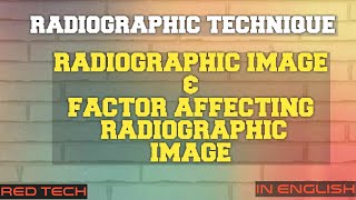 RADIOGRAPHIC TECHNIQUE  RADIOGRAPHIC IMAGE AND FACTOR AFFECTING RADIOGRAPHIC IMAGE  IN ENGLISH [upl. by Ilenay]