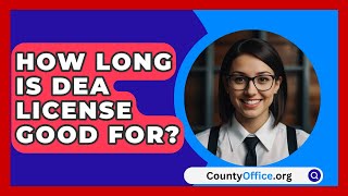 How Long Is DEA License Good For  CountyOfficeorg [upl. by Georgeta629]