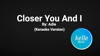 Closer you and I  Adie Karaoke Version [upl. by Spurgeon]