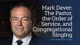 Mark Dever The Pastor Order of Service and Congregational Singing A Sing Global Conversation [upl. by Albertson]