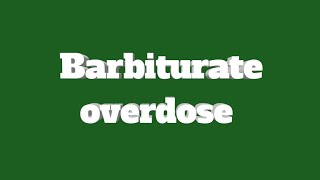 Barbiturate overdose [upl. by Belloir]