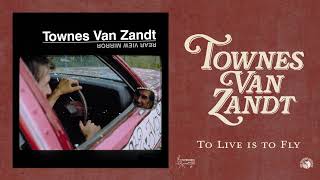 Townes Van Zandt  To Live Is to Fly Official Audio [upl. by Rafiq789]