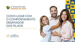 2º ENCONTRO DA FAMÍLIA ONLINE  Comportamento desafiador dos filhos Como agir [upl. by Nialb]