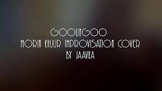 GOOLINGOO Morin khuur improvisation cover by JAAVKA [upl. by Arytas]