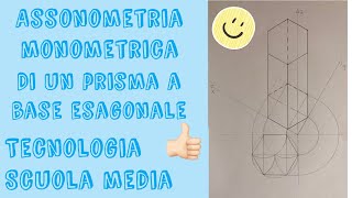 Assonometria monometrica di un prisma a base esagonale tecnologia scuola media [upl. by Laurette622]