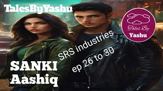 sanki aashiq ep 26 to 30  SRS industries  love story  TalesByYashu [upl. by Nilorac]