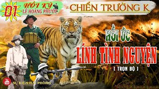 Trọn Bộ HỒI ỨC LÍNH TÌNH NGUYỆN Phần 01  Hồi Ký Lê Hoàng Phước  Hồi Ký Chiến Trường K [upl. by Dorran723]