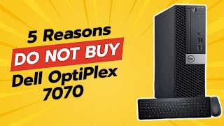 DONT BUY Dell OptiPlex 7070 BEFORE WATCHING THIS VIDEO 5 Reasons [upl. by Alaunnoif]