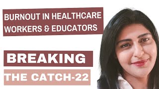 Burnout in Healthcare Workers amp Educators Breaking Catch 22 [upl. by Naruq]