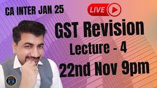 CA INTER GST JAN 25  Live Revision Lecture 4 [upl. by Lewanna]