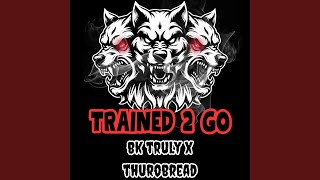 Trained 2 Go feat ThuroBread [upl. by Dnomzed728]