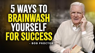 5 Ways To BRAINWASH Yourself For Success  Bob Proctor Motivation [upl. by Anegal]