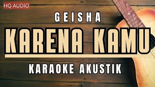 ♫ Geisha  Karena Kamu Karaoke Akustik [upl. by Eckhardt382]