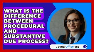 What Is the Difference Between Procedural and Substantive Due Process  CountyOfficeorg [upl. by Adelaida]