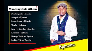 Ephraim  ephraim muntungulule Album  2022 Best songs of Ephraim Playlist  son of africa [upl. by Kelsi]