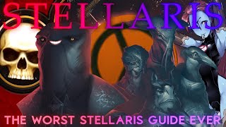 How To Stellaris The Ultimate Worst Stellaris Guide [upl. by Arathorn]