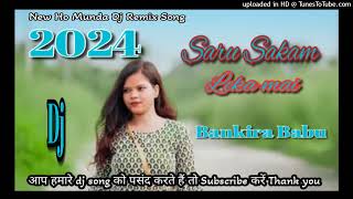 SaruSakamLekaMai New Ho Munda DJ remix Song 2024Dadom Star ⭐Dj Bankira Babu128k [upl. by Benedetto]