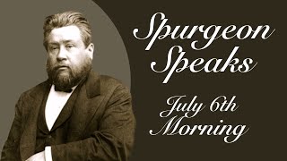 Spurgeon Speaks  July 6  Evening [upl. by Vizza]