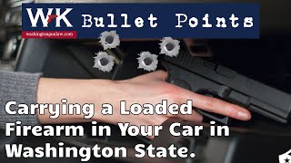 Bullet Points Carrying a Loaded Firearm in Your Car in Washington State [upl. by Edin861]