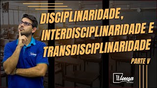 DISCIPLINARIDADE INTERDISCIPLINARIDADE E TRANSDISCIPLINARIDADE  PARTE V [upl. by Noimad]