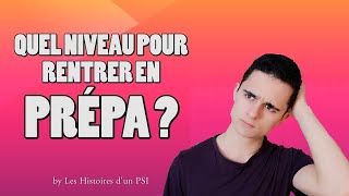 QUEL NIVEAU POUR RENTRER EN PRÉPA   Les Histoires dun PSI [upl. by Aerdnwahs]