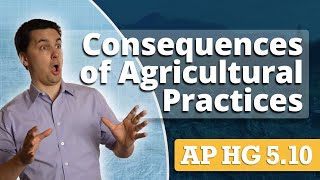 Consequences of Agricultural Practices AP Human Geography Unit 5 Topic 10 [upl. by Kristyn]