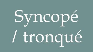 How to Pronounce Syncopé  tronqué Syncopated  truncated Correctly in French [upl. by Gonsalve]