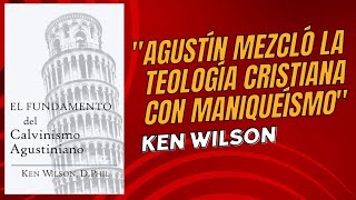 El Fundamento del Calvinismo Agustiniano  Ken Wilson Reseña [upl. by Yelnahs]