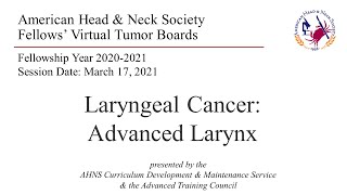 AHNS Virtual Tumor Board  Laryngeal Cancer Advanced Larynx presented March 17 2021 [upl. by Lledor463]