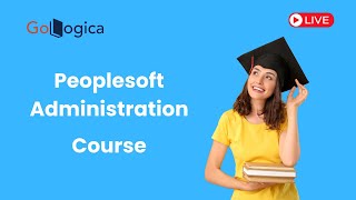 Live  PeopleSoft Administration Course  Your Gateway to PeopleSoft Mastery  GoLogica [upl. by Amadus]