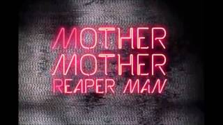 Mother Mother  Reaper Man [upl. by Bohannon292]