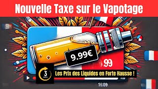 Nouvelle Taxe sur le Vapotage en France  Les Prix des Liquides en Forte Hausse [upl. by Bard]