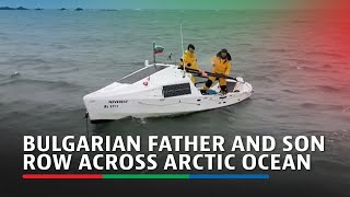 Bulgarian father and son row across Arctic Ocean for endangered species  ABSCBN News [upl. by Anyahc76]