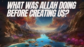 What Was Allah Doing Before Creating Us The Deep Secrets of Time and Creation islamicvideo [upl. by Analaf]