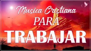 MÚSICA CRISTIANA PARA TRABAJAR ALEGRE Y MOTIVADO ALABANZAS CRISTIANAS QUE TRAEN FELICIDAD A TU VIDA [upl. by Latreese171]