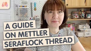 All you NEED to know about Mettler Seraflock Thread  Sewing Thread Guide [upl. by Sigismondo]