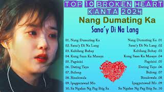 Top 10 Broken Heart Kanta 2024💔Masasakit na Kanta 2024 🎶 Nang Dumating Ka Sanay Di Na Lang [upl. by Aneleasor]