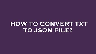 How to convert txt to json file [upl. by Elset]