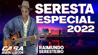 RAIMUNDO SERESTEIRO  SERESTA ESPECIAL 2022  SERESTA SERTANEJA 2022  O MELHOR DA SERESTA [upl. by Zinn]