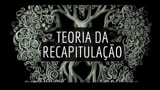 Teoria da Recapitulação [upl. by Landrum]